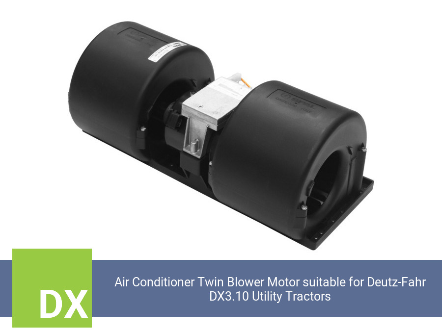 Air Conditioner Twin Blower Motor suitable for Deutz-Fahr DX3.10 Utility Tractors