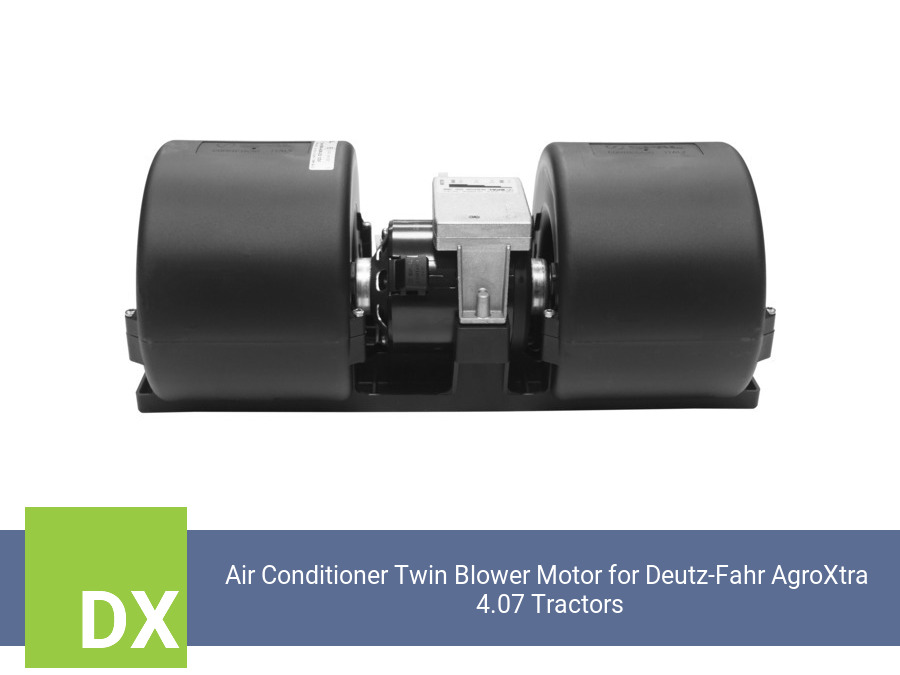Air Conditioner Twin Blower Motor for Deutz-Fahr AgroXtra  4.07 Tractors