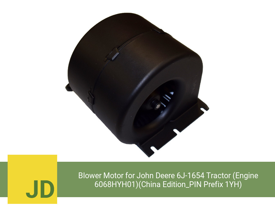 Blower Motor for John Deere 6J-1654 Tractor (Engine 6068HYH01)(China Edition_PIN Prefix 1YH) (Single Speed)