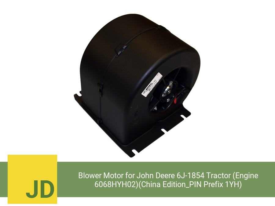 Blower Motor for John Deere 6J-1854 Tractor (Engine 6068HYH02)(China Edition_PIN Prefix 1YH) (Single Speed)