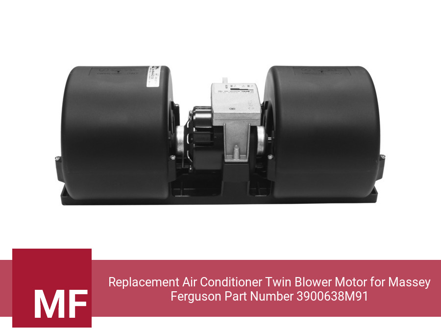 Replacement Air Conditioner Twin Blower Motor for Massey Ferguson Part Number 3900638M91
