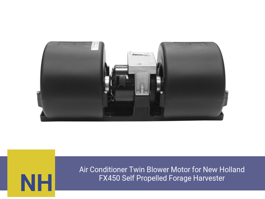 Air Conditioner Twin Blower Motor for New Holland FX450 Self Propelled Forage Harvester