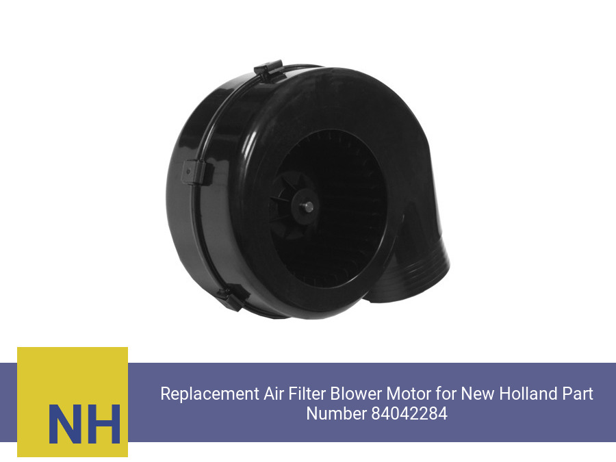 Replacement Air Filter Blower Motor for New Holland Part Number 84042284 (Single Speed)
