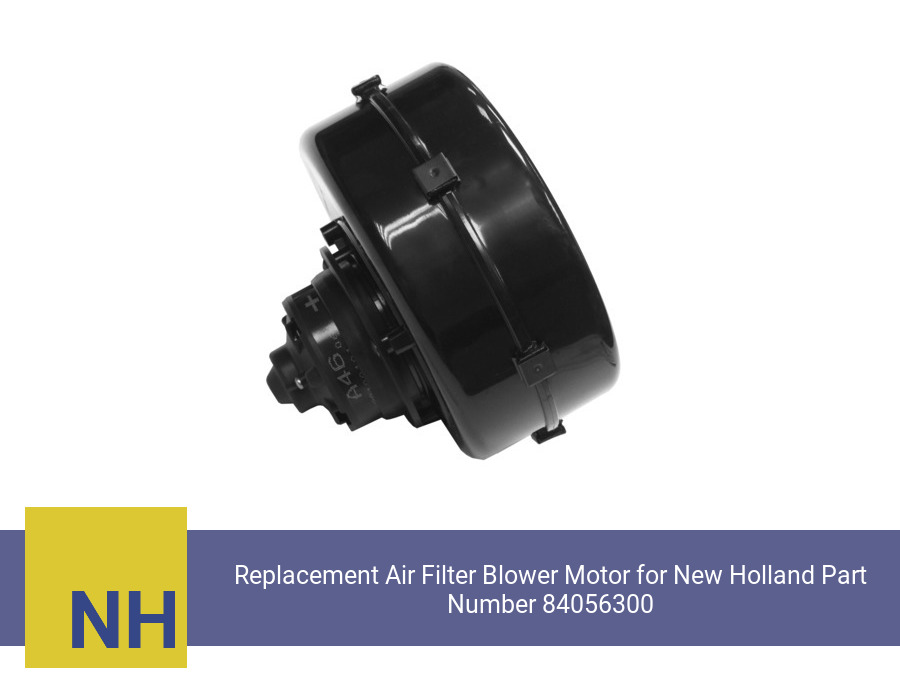 Replacement Air Filter Blower Motor for New Holland Part Number 84056300 (Single Speed)