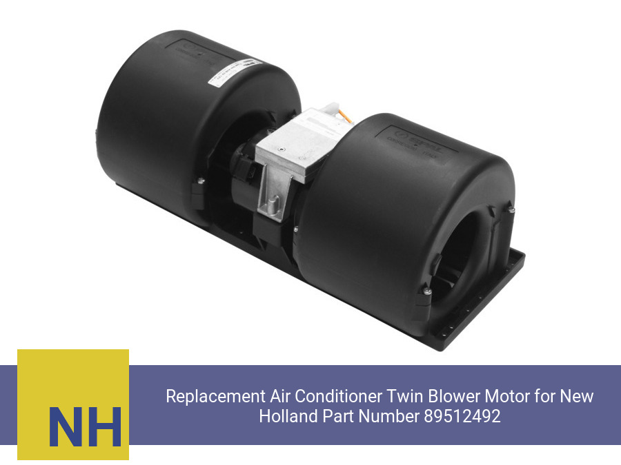 Replacement Air Conditioner Twin Blower Motor for New Holland Part Number 89512492
