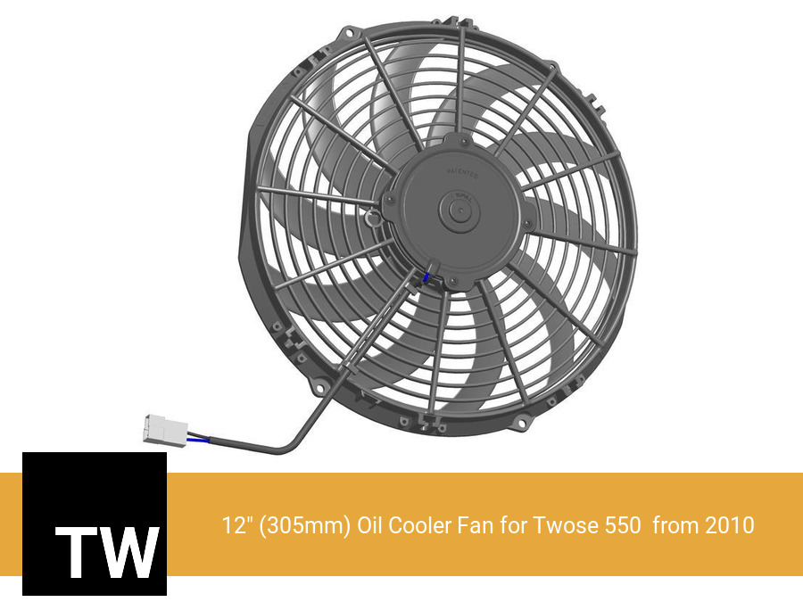 12" (305mm) Oil Cooler Fan for Twose 550  from 2010