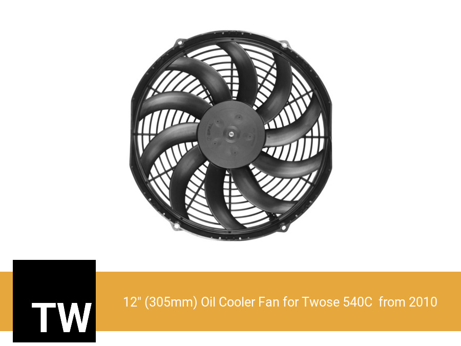 12" (305mm) Oil Cooler Fan for Twose 540C  from 2010